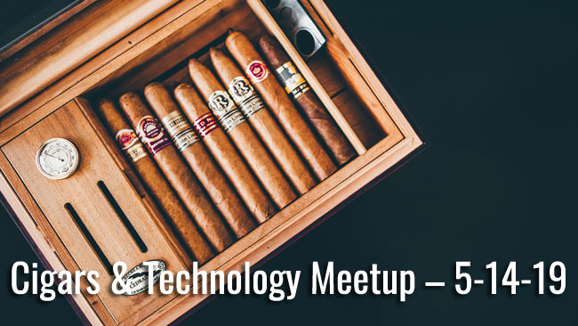 Cigars and Technology Meetup 5-14-19
